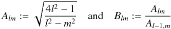 Mathematical equation: \begin{equation} A_{lm} := \sqrt{\frac{4l^2-1}{l^2-m^2}} \quad {\rm and} \quad B_{lm} := \frac{A_{lm}}{A_{l-1,m}} \label{ylm_precomp} \end{equation}