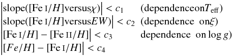 Mathematical equation: \begin{eqnarray*} \begin{array}{ll} \big| {\rm slope}([\ion{Fe}{i}/H] {\rm versus} \chi) \big| < c_1 & (\text{dependence on} T_{\rm eff}) \\ \big| {\rm slope}([\ion{Fe}{i}/H] {\rm versus} EW) \big| < c_2 & (\text{dependence on} \xi) \\ \big| [\ion{Fe}{i}/H] - [\ion{Fe}{ii}/H] \big| < c_3 & {\rm dependence\,\,\, on} \log{g}) \\ \big| [Fe/H] - [\ion{Fe}{i}/H] \big| < c_4 & \\ \end{array} \end{eqnarray*}