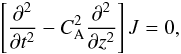 Mathematical equation: \begin{equation} \label{waveeqJ} \left[\frac{\partial^{2}}{\partial t^{2}}-C^{2}_{\rm {A}}\frac{\partial^{2}}{\partial z^{2}}\right]J=0, \end{equation}