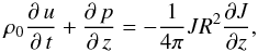 Mathematical equation: \begin{equation} \label{Flowt} \rho_{0}\frac{\partial\,u}{\partial\,t}+\frac{\partial\,p}{\partial\,z}=-\frac{1}{4\pi}JR^{2}\frac{\partial J}{\partial z}, \end{equation}