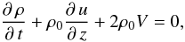 Mathematical equation: \begin{equation} \label{Densityt} \frac{\partial\,\rho}{\partial\,t}+\rho_{0}\frac{\partial\,u}{\partial\,z}+2\rho_{0}V=0, \end{equation}