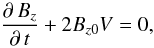 Mathematical equation: \begin{equation} \label{Bt} \frac{\partial\,B_{z}}{\partial\,t}+2B_{z0}V=0, \end{equation}