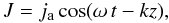 Mathematical equation: \begin{equation} \label{TwistSolution} J=j_{\rm a}\cos(\omega\,t-kz), \end{equation}