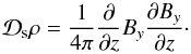 Mathematical equation: \begin{equation} {\cal D}_{\rm s}\rho=\frac{1}{4\pi}\frac{\partial}{\partial z}B_{y}\frac{\partial B_y}{\partial z}\cdot \end{equation}