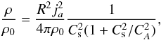 Mathematical equation: \begin{equation} \label{densitymax} \frac{\rho}{\rho_{0}}=\frac{R^{2}j_{a}^{2}}{4\pi\rho_{0}}\frac{1}{C^{2}_{\rm s}(1+C_{\rm s}^2/C_A^2)}, \end{equation}