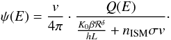 Mathematical equation: \begin{equation} \psi(E)=\frac{v}{4\pi} \cdot \frac{Q(E)}{\frac{K_0\beta {\cal R}^\delta}{hL} + n_{\rm ISM} \sigma v}\cdot \label{eq:flux_spal} \end{equation}