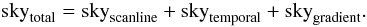 Mathematical equation: \begin{equation} {\rm sky}_\mathrm{total} = {\rm sky}_\mathrm{scanline} + {\rm sky}_\mathrm{temporal} + {\rm sky}_\mathrm{gradient}. \end{equation}