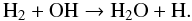 \begin{equation} {\rm H}_2 + {\rm OH} \rightarrow {\rm H}_2{\rm O} + {\rm H}. \end{equation}