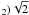 \hbox{$_2)\sqrt{2}$}