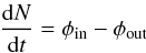 \begin{equation} \frac{\ud N}{\ud t} = \phi_{\rm in} - \phi_{\rm out} \label{eq:number} \end{equation}