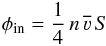 \begin{equation} \phi_{\rm in} = \frac{1}{4}\, n\, \overline{\varv}\, S \end{equation}