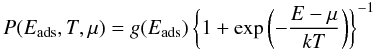 \begin{equation} P(E_{\rm ads},T,\mu)=g(E_{\rm ads}) \left\{ 1+\exp\left(-\frac{E-\mu}{kT}\right) \right\}^{-1} \end{equation}