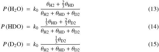 \begin{eqnarray} P\left( {\rm H}_2{\rm O} \right) &=& k_0\ \frac{\theta_{\rm H2} + \frac{2}{3} \theta_{\rm HD}}{\theta_{\rm H2} + \theta_{\rm HD} + \theta_{\rm D2}} \\ P\left( {\rm HDO} \right) &=& k_0\ \frac{\frac{1}{3}\theta_{\rm HD} + \frac{2}{3} \theta_{\rm D2}}{\theta_{\rm H2} + \theta_{\rm HD} + \theta_{\rm D2}} \\ P\left( {\rm D}_2{\rm O} \right) &=& k_0\ \frac{\frac{1}{3} \theta_{\rm D2}}{\theta_{\rm H2} + \theta_{\rm HD} + \theta_{\rm D2}} \end{eqnarray}
