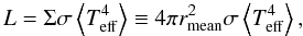 \begin{equation} L=\Sigma\sigma \left<T_\mathrm{eff}^4\right>\equiv 4\pi r_\mathrm{mean}^2\sigma \left<T_\mathrm{eff}^4\right>,\label{rmean} \end{equation}