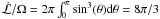 \hbox{$\dot{\mathcal{L}}/\Omega = 2\pi \int_0^\pi \sin^3(\theta)\mathrm{d}\theta = 8\pi/3$}