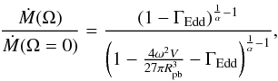 \begin{equation} \frac{\dot{M}(\Omega)}{\dot{M}(\Omega=0)} = \frac{\left(1-\Gamma_\mathrm{Edd}\right)^{\frac{1}{\alpha}-1}}{\left(1-\frac{4\omega^2V}{27\pi R_\mathrm{pb}^3}-\Gamma_\mathrm{Edd}\right)^{\frac{1}{\alpha}-1}},\label{Mdotomega} \end{equation}