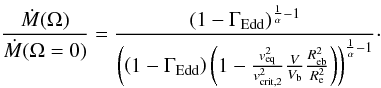 \begin{equation} \frac{\dot{M}(\Omega)}{\dot{M}(\Omega=0)} =\frac{\left(1-\Gamma_\mathrm{Edd}\right)^{\frac{1}{\alpha}-1}}{\left(\left(1-\Gamma_\mathrm{Edd}\right)\left(1-\frac{v_\mathrm{eq}^2}{v_\mathrm{crit,2}^2}\frac{V}{V_\mathrm{b}}\frac{R_\mathrm{eb}^2}{R_\mathrm{e}^2}\right)\right)^{\frac{1}{\alpha}-1}}\cdot\label{Mdotomega2} \end{equation}