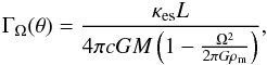 \begin{equation} \Gamma_\Omega(\theta) = \frac{\kappa_\mathrm{es}L}{4\pi cGM\left(1-\frac{\Omega^2}{2\pi G\rho_\mathrm{m}}\right)},\label{GammaOmega} \end{equation}
