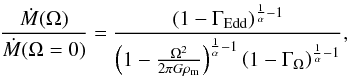 \begin{equation} \frac{\dot{M}(\Omega)}{\dot{M}(\Omega=0)} = \frac{\left(1-\Gamma_\mathrm{Edd}\right)^{\frac{1}{\alpha}-1}}{\left(1-\frac{\Omega^2}{2\pi G\rho_\mathrm{m}}\right)^{\frac{1}{\alpha}-1}\left(1-\Gamma_\Omega\right)^{\frac{1}{\alpha}-1}},\label{MM0} \end{equation}