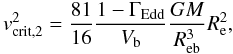 \begin{equation} v_\mathrm{crit,2}^2 = \frac{81}{16}\frac{1-\Gamma_\mathrm{Edd}}{V_\mathrm{b}}\frac{GM}{R_\mathrm{eb}^3}R_\mathrm{e}^2,\label{vcrit2} \end{equation}
