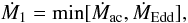 \begin{equation} \dot{M}_{1}=\min [\dot{M}_{\rm ac},\dot{M}_{\rm Edd}], \end{equation}