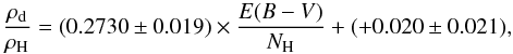 Mathematical equation: \begin{equation} \frac{\rho_{\rm d}}{\rho_{\rm H}}=(0.2730\pm 0.019) \times \frac{E(B-V)}{N_{\rm H}} + (+0.020\pm 0.021), \label{333} \end{equation}