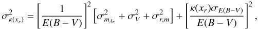 Mathematical equation: \begin{equation} \sigma_{\kappa(x_{r})}^2=\left[\frac{1}{E(B-V)}\right]^2 \left[\sigma^2_{m_{\lambda_r}} +\sigma_{V}^2+\sigma^2_{r,m}\right]+\left[\frac {\kappa(x_{r})\sigma_{E(B-V)}} {E(B-V)}\right]^2 , \end{equation}