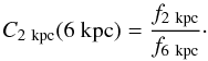 \begin{equation} C_{2~\rm kpc}({\rm 6~kpc})= \frac{f_{2~\rm kpc}}{f_{6~\rm kpc}}\cdot \end{equation}