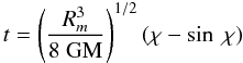 Mathematical equation: \appendix \setcounter{section}{1} \begin{equation} t = \left(\frac{R_m^3}{8 ~\rm GM}\right)^{1/2} (\chi-\sin~\chi) \end{equation}