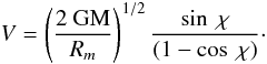Mathematical equation: \appendix \setcounter{section}{1} \begin{equation} V = \left(\frac{2 ~\rm GM}{R_m}\right)^{1/2}\frac{\sin~\chi}{(1-\cos~\chi)}\cdot \end{equation}