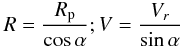 Mathematical equation: \appendix \setcounter{section}{1} \begin{equation} R = \frac{R_{\rm p}}{\cos \alpha}; V = \frac{V_r}{\sin \alpha} \end{equation}
