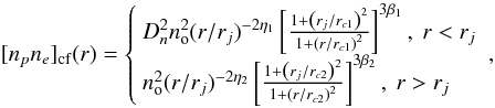 Mathematical equation: \begin{equation} [n_p n_e]_{\rm cf}(r) = \left\{ \begin{array}{lr} D_{n}^2 n_{\rm o}^2 (r/r_{j})^{-2\eta_1} \left[ \frac {1+\left(r_{j}/r_{c1}\right)^2} {1+\left(r/r_{c1}\right)^2} \right]^{3\beta_1}, ~r<r_{j} \\ n_{\rm o}^2 (r/r_{j})^{-2\eta_2} \left[ \frac {1+\left(r_{j}/r_{c2}\right)^2} {1+\left(r/r_{c2}\right)^2} \right]^{3\beta_2}, ~r>r_{j} \end{array} \right. , \label{npne_cf_equ} \end{equation}