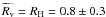 \hbox{$\widetilde{R_{\rm v}} = R_{\rm H} = 0.8 \pm 0.3$}