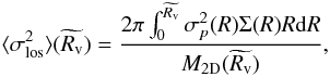 \begin{equation} \label{eq:sigma2NFW} \langle \sigma_{\rm los}^{2} \rangle(\widetilde{R_{\rm v}}) = \frac{2\pi \int_{0}^{\widetilde{R_{\rm v}}}\sigma_p^{2}(R)\Sigma(R)R{\rm d}R}{M_{\rm 2D}(\widetilde{R_{\rm v}})}, \end{equation}