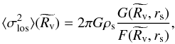 \begin{equation} \label{eq:sigma3NFW} \langle \sigma_{\rm los}^{2} \rangle(\widetilde{R_{\rm v}}) = 2\pi G \rho_{\rm s} \frac{G(\widetilde{R_{\rm v}},r_{\rm s})}{F(\widetilde{R_{\rm v}},r_{\rm s})}, \end{equation}