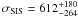 \hbox{$\sigma_{\rm SIS} = 612^{+180}_{-264}$}
