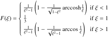 \appendix \setcounter{section}{1} \begin{equation} \label{eq:A2} F(\xi) = \left\{ \begin{array}{ll} \frac{1}{\xi^2-1} \left( 1 - \frac{1}{\sqrt{1-\xi^{2}}} \, \rm{arccosh}\frac{1}{\xi} \right) & \textrm{if }\xi<1\\ \frac{1}{3} & \textrm{if }\xi = 1\\ \frac{1}{\xi^2-1} \left(1 - \frac{1}{\sqrt{ \xi^{2}-1}}\arccos\frac{1}{\xi} \right) & \textrm{if }\xi>1\\ \end{array} \right. \end{equation}