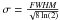 Mathematical equation: \hbox{$\sigma = \frac{\it FWHM}{\sqrt{8\,\rm ln(2)}}$}