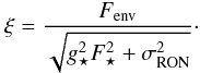 Mathematical equation: \begin{equation} \xi = \frac{F_\mathrm{{env}}}{ \sqrt{ g_\star^2 F_\star^2 + \sigma_{\mathrm{RON}}^2 }}\cdot \label{region_2} \end{equation}