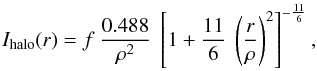 Mathematical equation: \begin{equation} I_{\mathrm{halo}}(r)=f\ \frac{0.488}{\rho^2}\ \left[ 1+\frac{11}{6}\ \left( \frac{r}{\rho}\right) ^{2}\right]^{-\frac{11}{6}}, \label{I-halo} \end{equation}