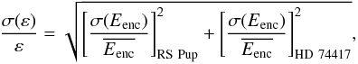 Mathematical equation: \begin{equation} \frac{\sigma(\varepsilon)}{\varepsilon} = \sqrt{ \left[ \frac{\sigma(E\mathrm{_{enc}})}{\overline{E\mathrm{_{enc}}}} \right]_{\mathrm{RS~Pup}}^2 + \left[ \frac{\sigma(E\mathrm{_{enc}})}{\overline{E_{\mathrm{enc}}}} \right]_{\mathrm{HD~74417}}^2}, \label{uncertainties} \end{equation}