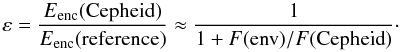 Mathematical equation: \begin{displaymath} \varepsilon = \frac{E\mathrm{_{enc}(Cepheid)}}{E\mathrm{_{enc}(reference)}}\approx\frac{1}{1 + F(\mathrm{env})/F(\mathrm{Cepheid})}\cdot \end{displaymath}