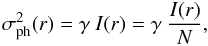 Mathematical equation: \begin{displaymath} \sigma_{\mathrm{ph}}^2(r) = \gamma\ I(r) = \gamma\ \frac{I(r)}{N}, \end{displaymath}