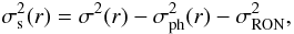 Mathematical equation: \begin{displaymath} \sigma_\mathrm{s}^2(r) = \sigma^2(r) - \sigma_{\mathrm{ph}}^2(r) - \sigma_{\mathrm{RON}}^2, \end{displaymath}