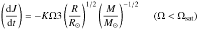 Mathematical equation: \begin{equation} \left(\frac{{\rm d}J}{{\rm d}t}\right) = -K \Omega3\left(\frac{R}{R_\odot}\right)^{1/2}\left(\frac{M}{M_\odot}\right)^{-1/2}~~~~~(\Omega< \Omega_{\rm sat}) \end{equation}