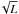 $\sqrt {L}$