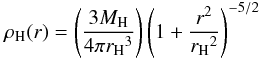 \begin{equation} \label{halo} \rho_{\rm H}(r)=\left(\frac{3M_{\rm H}}{4\pi {r_{\rm H}}^3}\right)\left(1+\frac{r^2}{{r_{\rm H}}^2}\right)^{-5/2} \end{equation}