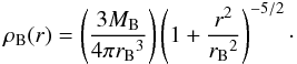 \begin{equation} \label{bulge} \rho_{\rm B}(r)=\left(\frac{3M_{\rm B}}{4\pi {r_{\rm B}}^3}\right)\left(1+\frac{r^2}{{r_{\rm B}}^2}\right)^{-5/2}\cdot \end{equation}