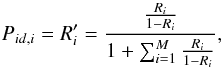 \begin{equation} P_{id,i} = R'_i = \frac{\frac{R_i}{1-R_i}}{1+ \sum_{i=1}^M \frac{R_i}{1-R_i}}, \label{eq:rsun} \end{equation}