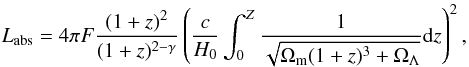 \begin{equation} L_{\rm abs} = 4\pi F \frac{(1+z)^2}{(1+z)^{2-\gamma}} \left( \frac{c}{H_0} \int_0^Z \frac{1}{\sqrt{\Omega_{\rm m}(1+z)^3+\Omega_\Lambda}} {\rm d}z \right)^2 , \label{eq:l_abs} \end{equation}